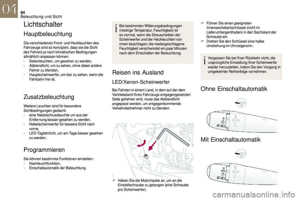 CITROEN DS3 2018 Betriebsanleitungen (in German) 84
Lichtschalter
Hauptbeleuchtung
Die verschiedenen Front- und Heckleuchten des
Fahrzeugs sind so konzipiert, dass sie die Sicht
des Fahrers je nach klimatischen Bedingungen
allmählich anpassen k CITROEN DS3 2018 Betriebsanleitungen (in German) 84
Lichtschalter
Hauptbeleuchtung
Die verschiedenen Front- und Heckleuchten des
Fahrzeugs sind so konzipiert, dass sie die Sicht
des Fahrers je nach klimatischen Bedingungen
allmählich anpassen k