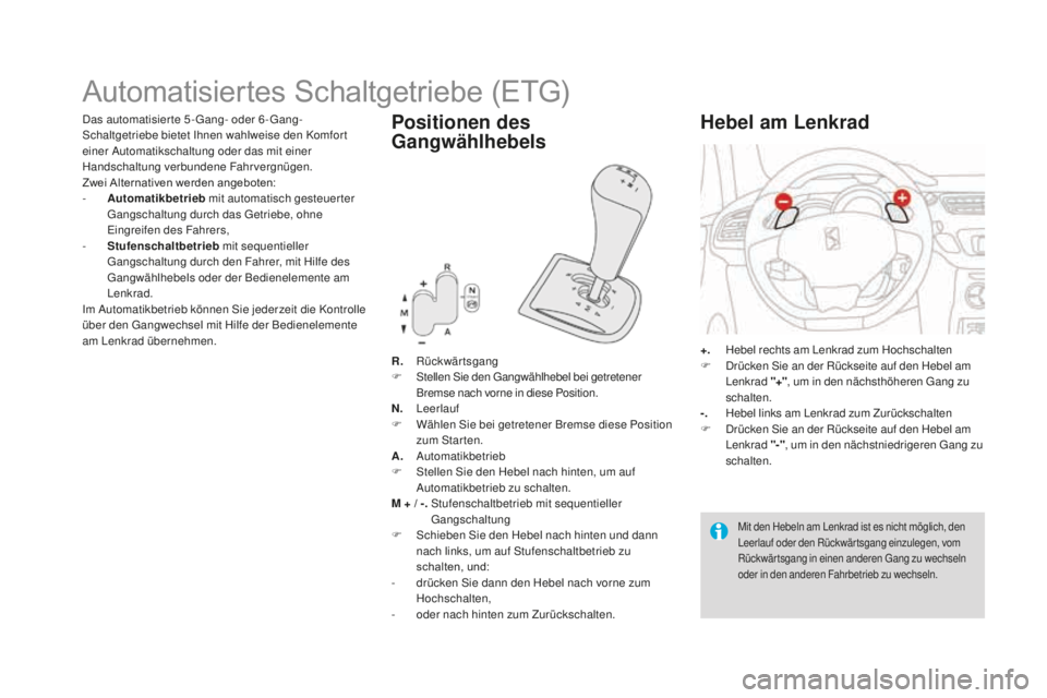 CITROEN DS3 2017  Betriebsanleitungen (in German) DS3_de_Chap04_conduite_ed02-2015
Automatisiertes Schaltgetriebe (ETG)
R. Rückwärtsgang
F Stellen Sie den Gangwählhebel bei getretener 
Bremse nach vorne in diese Position.
N.
 Le

erlauf
F
 Wä

hl