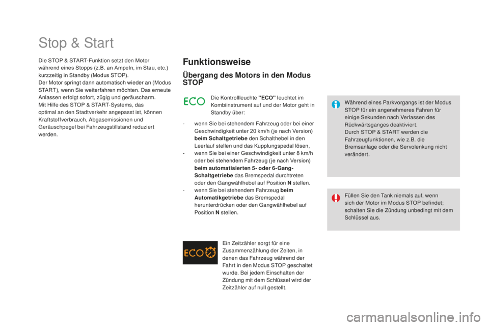 CITROEN DS3 2017  Betriebsanleitungen (in German) DS3_de_Chap04_conduite_ed02-2015
Stop & Start
Funktionsweise
Übergang des motors in den mod us 
STOP
Während eines Parkvorgangs ist der Modus 
STOP für ein angenehmeres Fahren für 
einige Sekunden