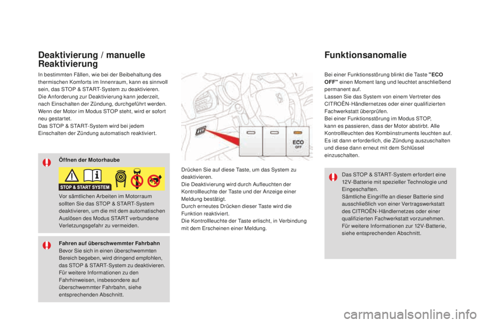 CITROEN DS3 2017  Betriebsanleitungen (in German) DS3_de_Chap04_conduite_ed02-2015
Das STOP & START-System er forder t eine 
12V-Batterie mit spezieller Technologie und 
Eingeschaften.
Sämtliche Eingriffe an dieser Batterie sind 
ausschließlich von