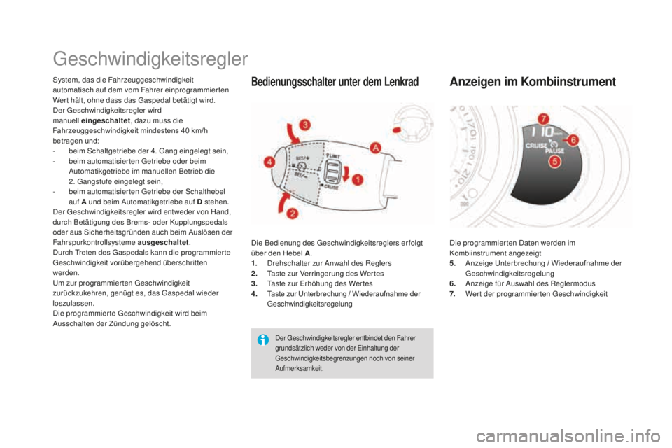 CITROEN DS3 2017  Betriebsanleitungen (in German) DS3_de_Chap04_conduite_ed02-2015
Geschwindigkeitsregler
System, das die Fahrzeuggeschwindigkeit 
automatisch auf dem vom Fahrer einprogrammierten 
Wer t hält, ohne dass das Gaspedal betätigt wird.
D