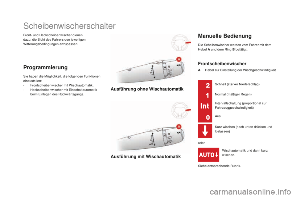 CITROEN DS3 2017  Betriebsanleitungen (in German) DS3_de_Chap05_visibilite_ed02-2015
Front- und Heckscheibenwischer dienen 
dazu, die Sicht des Fahrers den jeweiligen 
Witterungsbedingungen anzupassen.
Scheibenwischerschalter
Programmierung
Sie haben