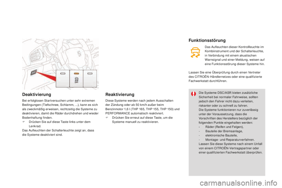 CITROEN DS3 2017  Betriebsanleitungen (in German) DS3_de_Chap06_securite_ed02-2015
Deaktivierung
Bei erfolglosen Startversuchen unter sehr extremen 
Bedingungen (Tiefschnee, Schlamm, ...), kann es sich 
als zweckmäßig er weisen, rechtzeitig die Sys