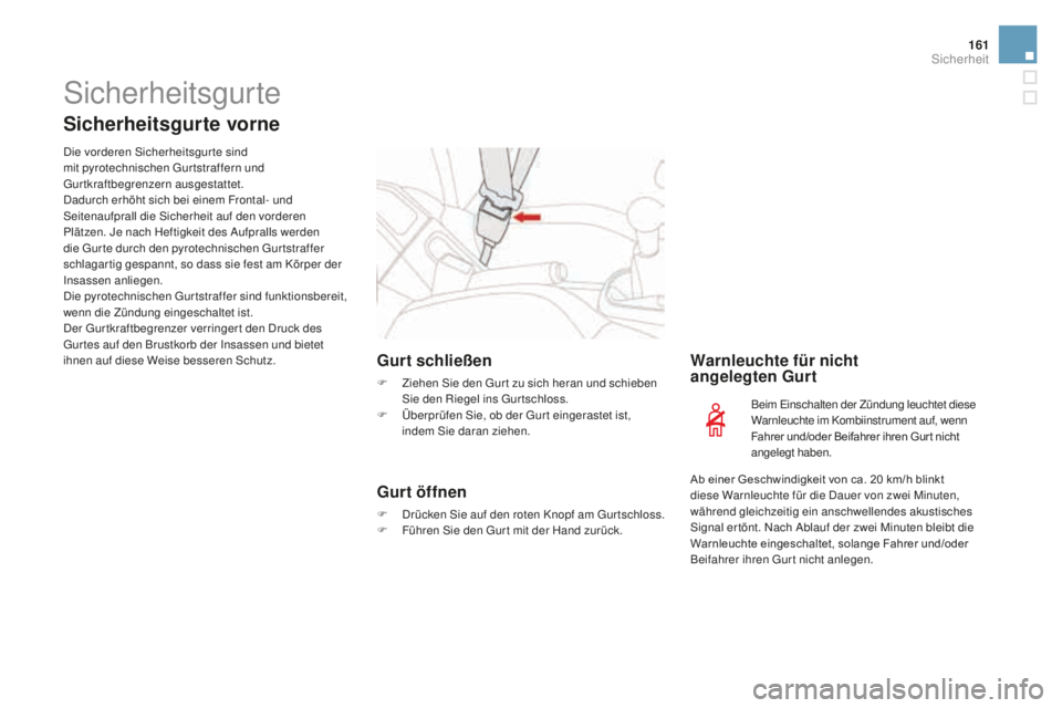 CITROEN DS3 2017  Betriebsanleitungen (in German) 161
DS3_de_Chap06_securite_ed02-2015
Sicherheitsgurte
Sicherheitsgurte vorne
Die vorderen Sicherheitsgurte sind 
mit pyrotechnischen Gur tstraffern und 
Gurtkraftbegrenzern ausgestattet.
Dadurch erhö