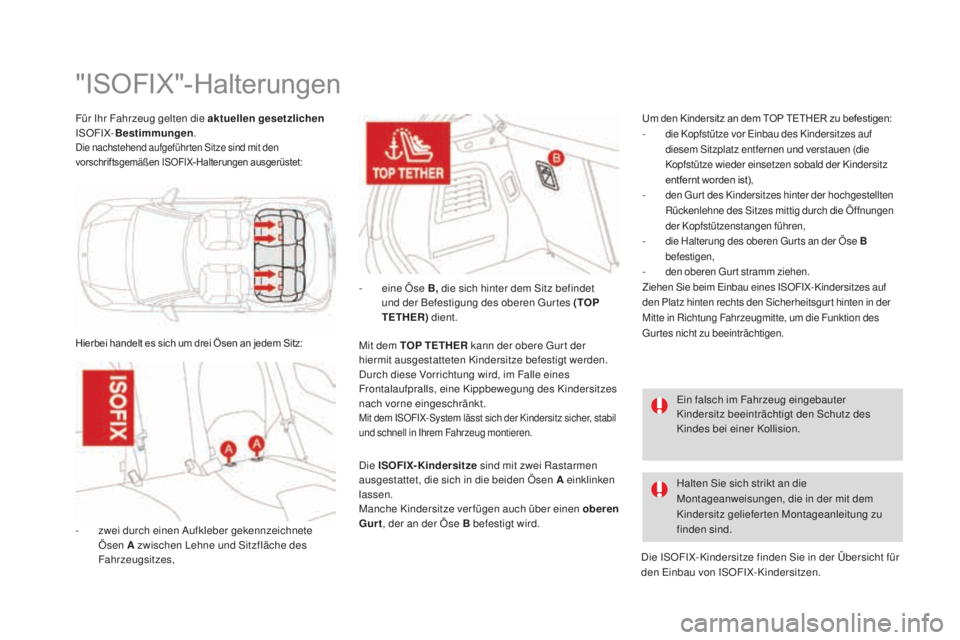 CITROEN DS3 2017  Betriebsanleitungen (in German) DS3_de_Chap07_securite-enfants_ed02-2015
Für Ihr Fahrzeug gelten die aktuellen gesetzlichen 
ISOFIX- Bestimmungen .
Die nachstehend aufgeführ ten Sitze sind mit den 
vorschriftsgemäßen ISOFIX-Halt