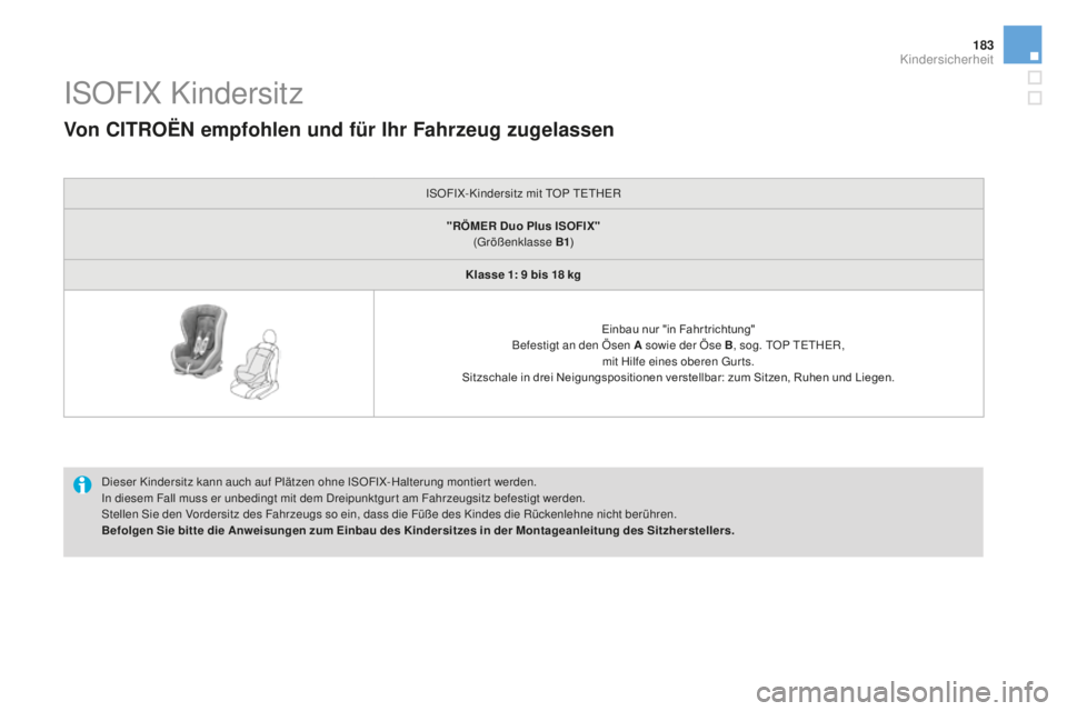 CITROEN DS3 2017  Betriebsanleitungen (in German) 183
DS3_de_Chap07_securite-enfants_ed02-2015
ISOFIX Kindersitz
Dieser Kindersitz kann auch auf Plätzen ohne ISOFIX-Halterung montier t werden.
In diesem Fall muss er unbedingt mit dem Dreipunktgur t 