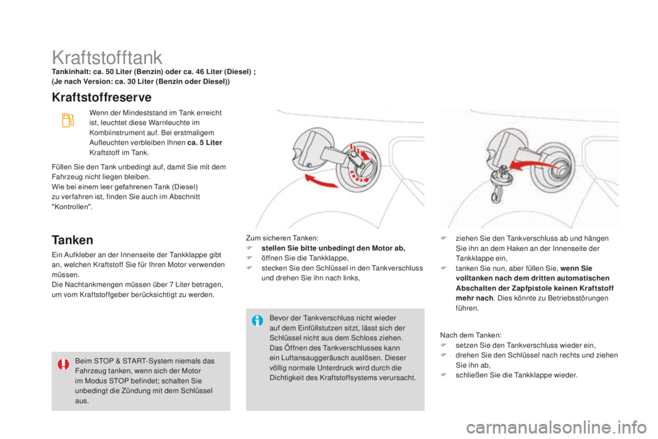 CITROEN DS3 2017  Betriebsanleitungen (in German) DS3_de_Chap08_info-pratiques_ed02-2015
KraftstofftankTankinhalt: ca. 50 Liter (Benzin) oder ca. 46 Liter (Diesel) ; 
(J e nach Version: ca. 30 L iter (Benzin oder Diesel))
Kraftstoffreserve
Ta n k e n