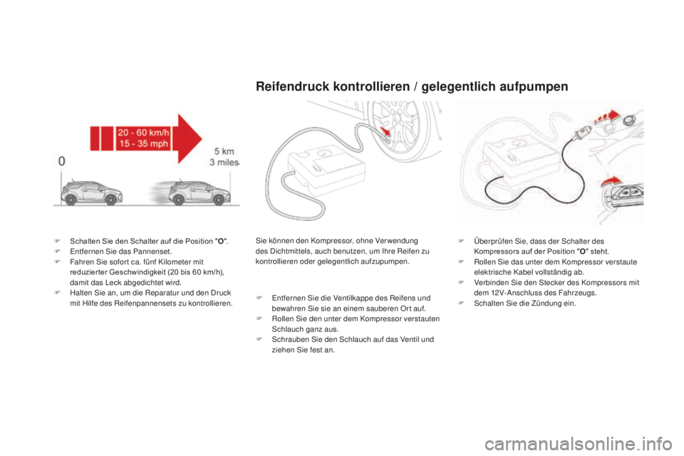 CITROEN DS3 2017  Betriebsanleitungen (in German) DS3_de_Chap08_info-pratiques_ed02-2015
F Schalten Sie den Schalter auf die Position "O" .
F En tfernen Sie das Pannenset.
F
 Fa

hren Sie sofor t ca. fünf Kilometer mit 
reduzier ter Geschwin