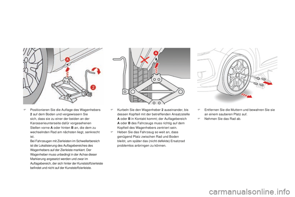 CITROEN DS3 2017  Betriebsanleitungen (in German) DS3_de_Chap08_info-pratiques_ed02-2015
F Positionieren Sie die Auflage des Wagenhebers 
2 auf dem Boden und vergewissern Sie 
sich, dass sie zu einer der beiden an der 
Karosserieunterseite dafür vor