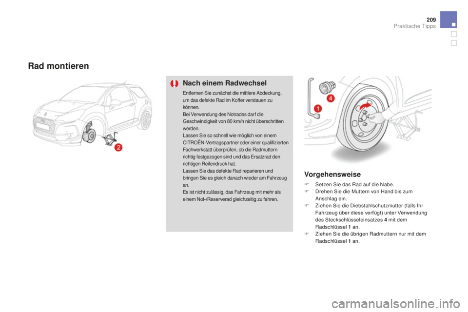 CITROEN DS3 2017  Betriebsanleitungen (in German) 209
DS3_de_Chap08_info-pratiques_ed02-2015
Rad montieren
Nach einem Radwechsel
Entfernen Sie zunächst die mittlere Abdeckung, 
um das defekte Rad im Koffer verstauen zu 
können.
Bei Ver wendung des 