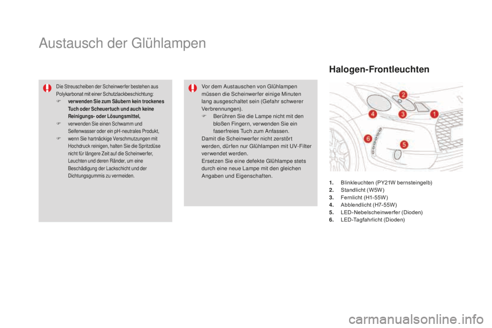 CITROEN DS3 2017  Betriebsanleitungen (in German) DS3_de_Chap08_info-pratiques_ed02-2015
Austausch der Glühlampen
Die Streuscheiben der Scheinwerfer bestehen aus 
Polykarbonat mit einer Schutzlackbeschichtung:
F ver wenden Sie zum Säubern kein troc