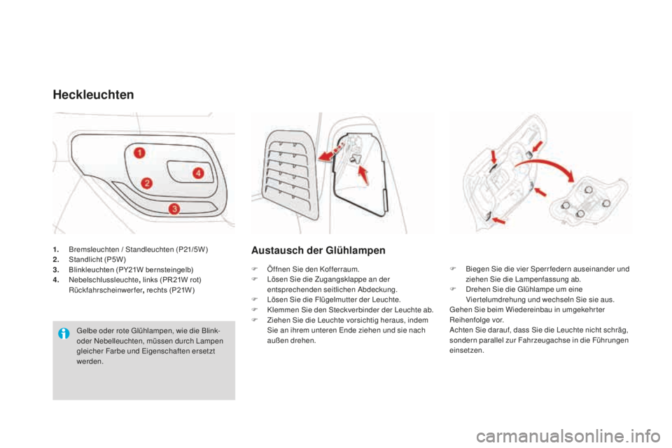 CITROEN DS3 2017  Betriebsanleitungen (in German) DS3_de_Chap08_info-pratiques_ed02-2015
1. Bremsleuchten / Standleuchten (P21 /5W)
2. St andlicht (P5W)
3.
 Bl

inkleuchten (PY21W bernsteingelb)
4.
 N

ebelschlussleuchte , links (PR21W rot)
 
 Rüc

