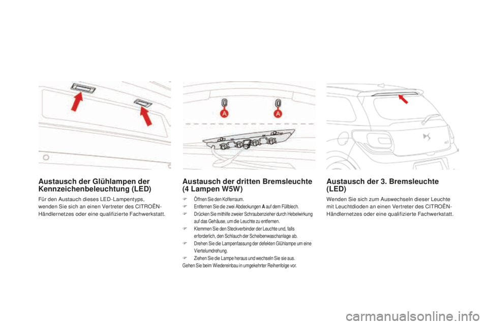 CITROEN DS3 2017  Betriebsanleitungen (in German) DS3_de_Chap08_info-pratiques_ed02-2015
austausch der dritten Bremsleuchte 
( 4 L ampen w5w)
F Öffnen Sie den Kofferraum.F Entfernen Sie die zwei Abdeckungen a au f dem Füllblech.F Drücken Sie mithi