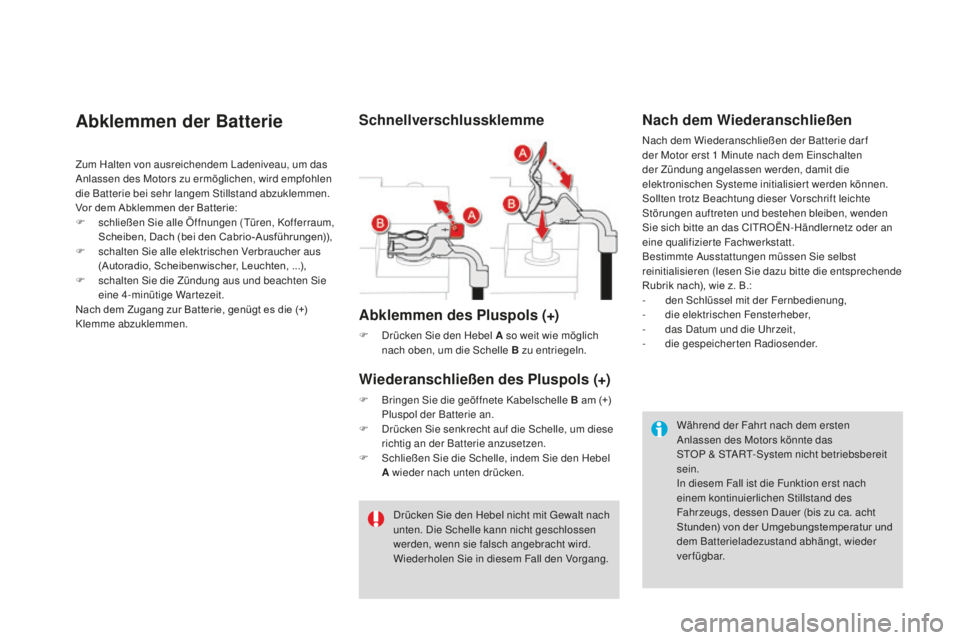 CITROEN DS3 2017  Betriebsanleitungen (in German) DS3_de_Chap08_info-pratiques_ed02-2015
abklemmen der Batterie
Zum Halten von ausreichendem Ladeniveau, um das 
Anlassen des Motors zu ermöglichen, wird empfohlen 
die Batterie bei sehr langem Stillst