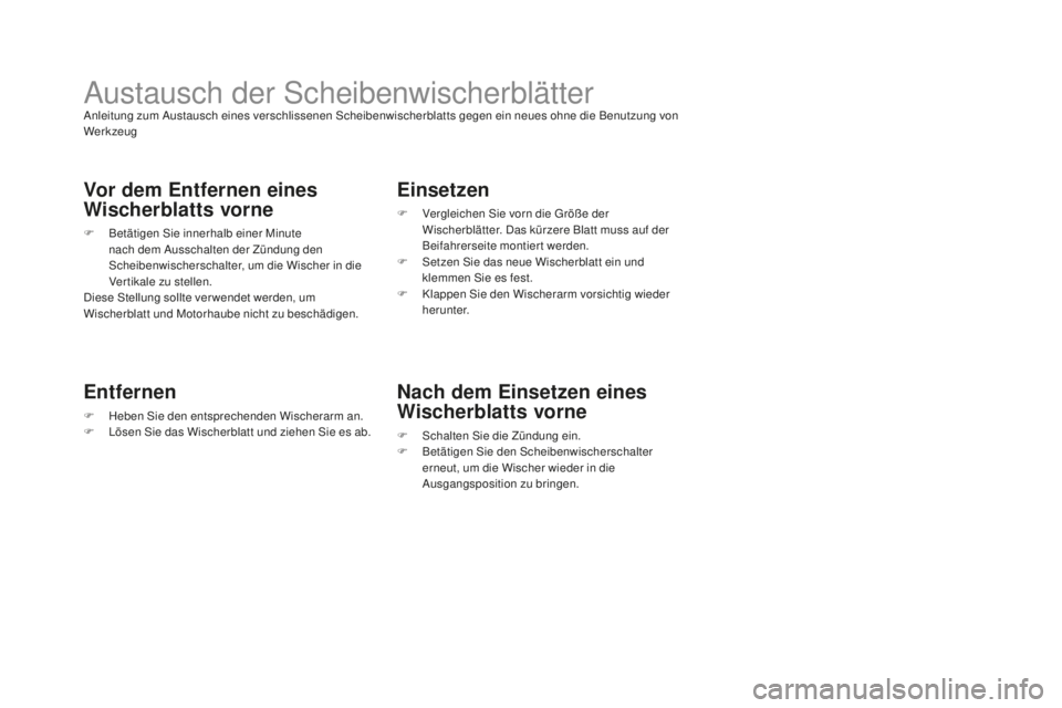 CITROEN DS3 2017  Betriebsanleitungen (in German) DS3_de_Chap08_info-pratiques_ed02-2015
Austausch der ScheibenwischerblätterAnleitung zum Austausch eines verschlissenen Scheibenwischerblatts gegen ein neues ohne die Benutzung von 
Werkzeug
Vor dem 