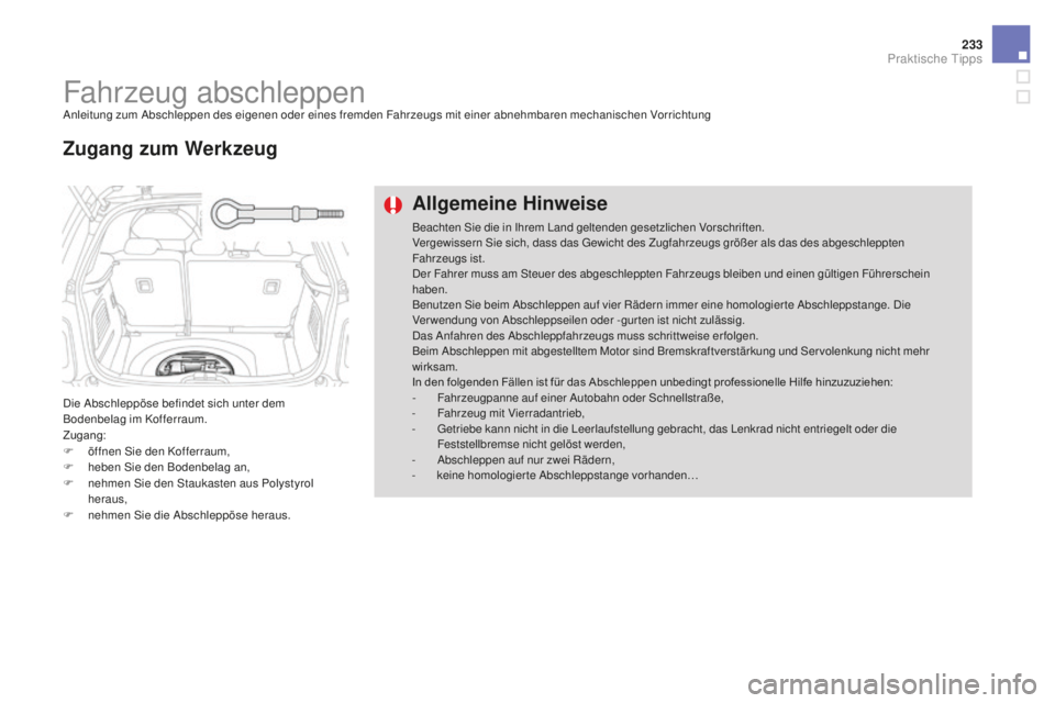 CITROEN DS3 2017  Betriebsanleitungen (in German) 233
DS3_de_Chap08_info-pratiques_ed02-2015
Fahrzeug abschleppenAnleitung zum Abschleppen des eigenen oder eines fremden Fahrzeugs mit einer abnehmbaren mechanischen Vorrichtung
Die Abschleppöse befin
