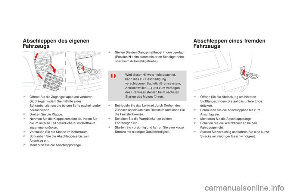 CITROEN DS3 2017  Betriebsanleitungen (in German) DS3_de_Chap08_info-pratiques_ed02-2015
F Öffnen Sie die Zugangsklappe am vorderen 
Stoßfänger, indem Sie mithilfe eines 
Schraubenziehers die beiden Stifte nacheinander 
herausziehen.
F
 Dr

ehen S