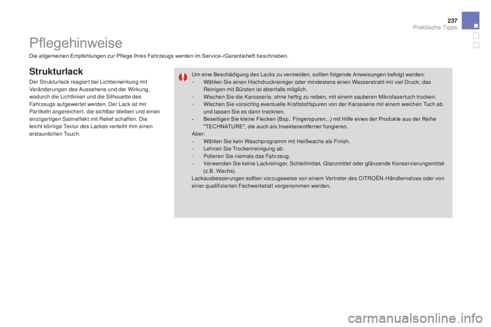 CITROEN DS3 2017  Betriebsanleitungen (in German) 237
DS3_de_Chap08_info-pratiques_ed02-2015
Strukturlack
Die allgemeinen Empfehlungen zur Pflege Ihres Fahrzeugs werden im Ser vice-/Garantieheft beschrieben.Um eine Beschädigung des Lacks zu vermeide