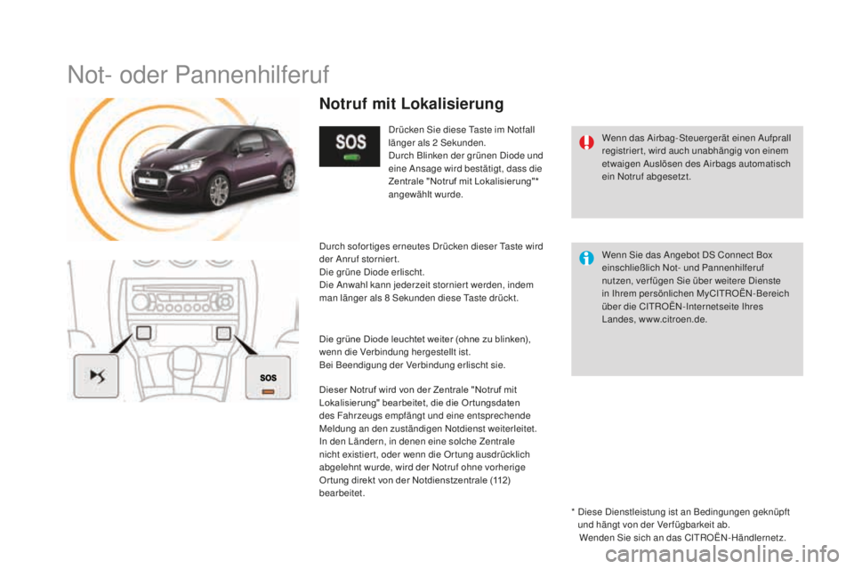 CITROEN DS3 2017  Betriebsanleitungen (in German) DS3_de_Chap11b_BTA_ed02-2015
Not- oder Pannenhilferuf
Wenn das Airbag-Steuergerät einen Aufprall 
registriert, wird auch unabhängig von einem 
etwaigen Auslösen des Airbags automatisch 
ein Notruf 