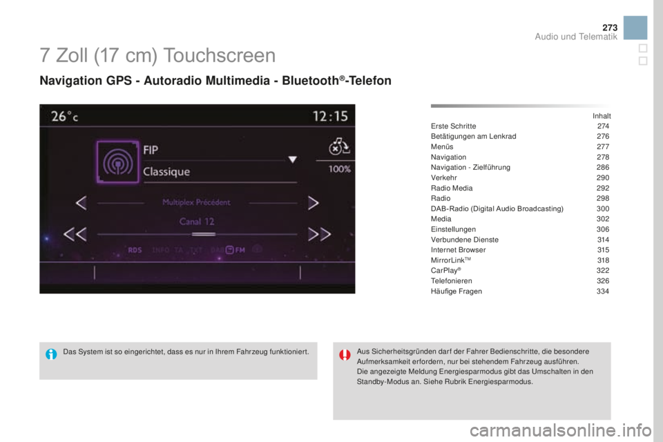 CITROEN DS3 2017  Betriebsanleitungen (in German) 273
DS3_de_Chap11c_SMEGplus_ed02-2015
7 Zoll (17 cm) Touchscreen
Navigation GPS - autoradio mul timedia - Bluetooth®-Telefon
Inhalt
Erste Schritte 27 4
Betätigungen am Lenkrad
 27

6
Menüs
 2

77
N