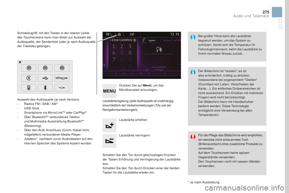 CITROEN DS3 2017  Betriebsanleitungen (in German) 275
DS3_de_Chap11c_SMEGplus_ed02-2015
Auswahl des Audioquelle ( je nach Version):
- Radios FM / DAB / AM*
-
 US

B-Stick
-
 Sm

ar tphone via MirrorLink
TM oder CarPlay®
- Über Bluetooth®* verbunde