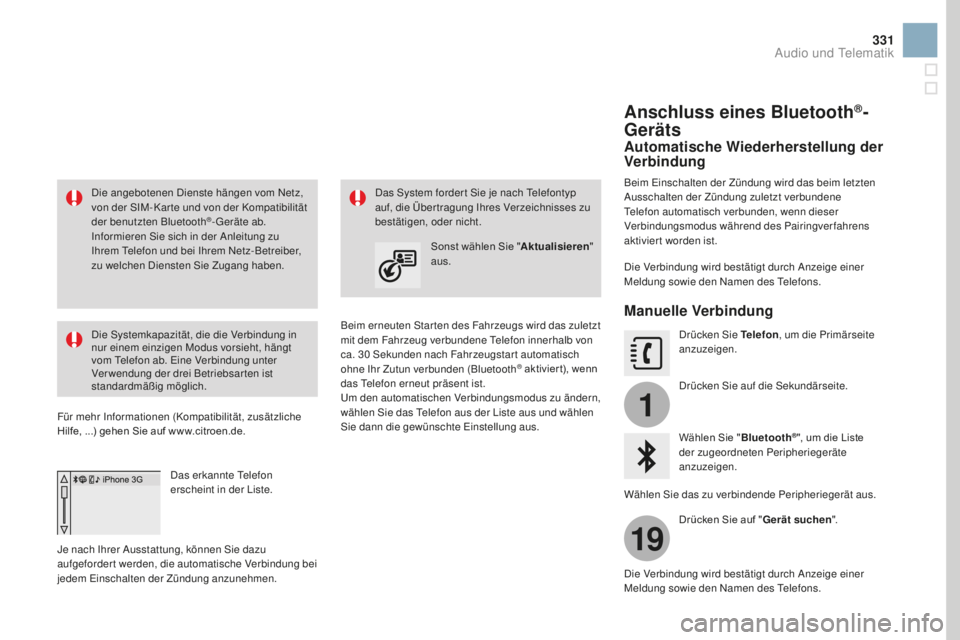 CITROEN DS3 2017  Betriebsanleitungen (in German) 1
19
331
DS3_de_Chap11c_SMEGplus_ed02-2015
Die angebotenen Dienste hängen vom Netz, 
von der SIM- Kar te und von der Kompatibilität 
der benutzten Bluetooth
®- Geräte ab. 
Informieren Sie sich in 