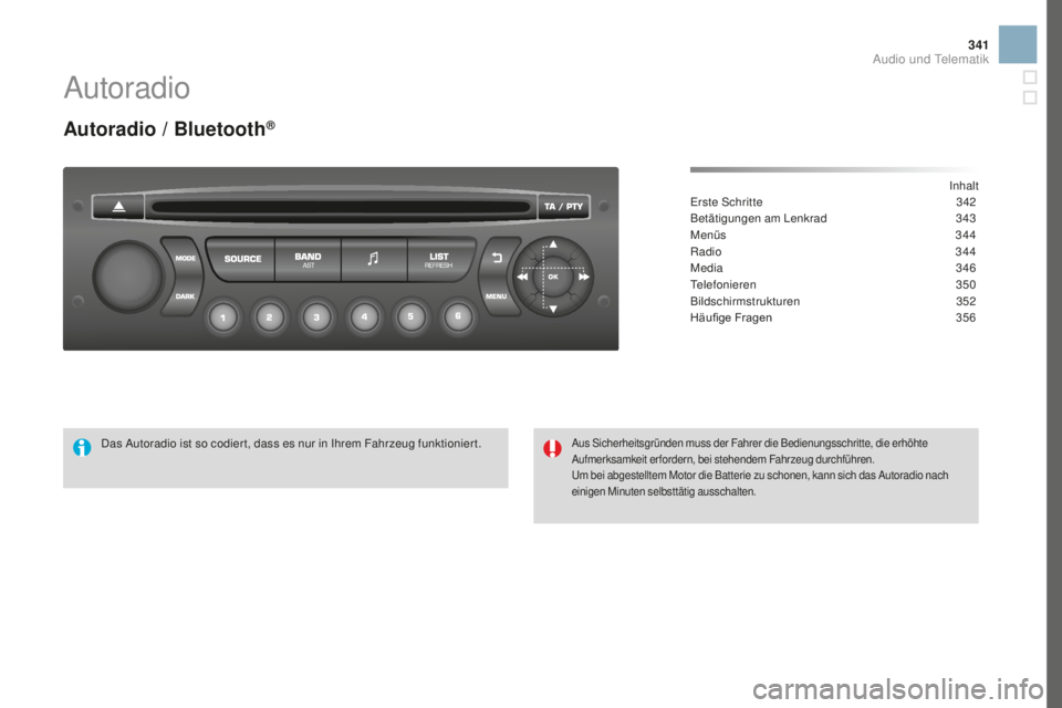 CITROEN DS3 2017  Betriebsanleitungen (in German) 341
DS3_de_Chap11d_RD45_ed02-2015
Autoradio
autoradio / Bluetooth®
Inhalt
Erste Schritte 342
B
etätigungen am Lenkrad
 34
 3
Menüs
 34

4
Radio
 3

44
Media
 3

46
Telefonieren
 3

50
Bildschirmstr
