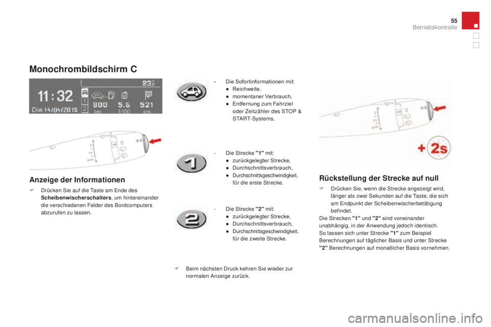 CITROEN DS3 2017  Betriebsanleitungen (in German) 55
DS3_de_Chap01_controle-de-marche_ed02-2015
monochrombildschirm C
anzeige der Informationen
F Drücken Sie auf die Taste am Ende des 
Scheibenwischerschalters , um hintereinander 
die verschiedenen 