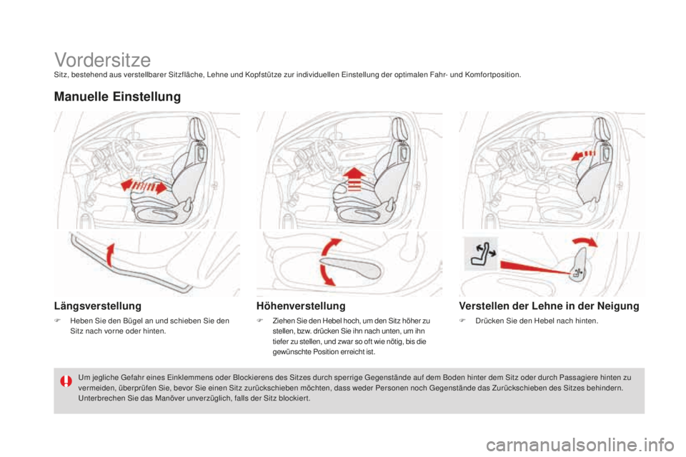 CITROEN DS3 2017  Betriebsanleitungen (in German) DS3_de_Chap03_confort_ed02-2015
VordersitzeSitz, bestehend aus verstellbarer Sitzfläche, Lehne und Kopfstütze zur individuellen Einstellung der optimalen Fahr- und Komfor tposition.
manuelle Einstel