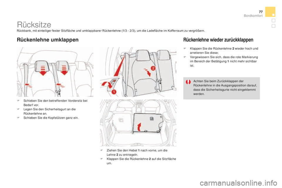 CITROEN DS3 2017  Betriebsanleitungen (in German) 77
DS3_de_Chap03_confort_ed02-2015
RücksitzeRückbank, mit einteiliger fester Sitzfläche und umklappbarer Rückenlehne (1/3 - 2/3), um die Ladefläche im Kofferraum zu vergrößern.
F
 Sc
 hieben Si