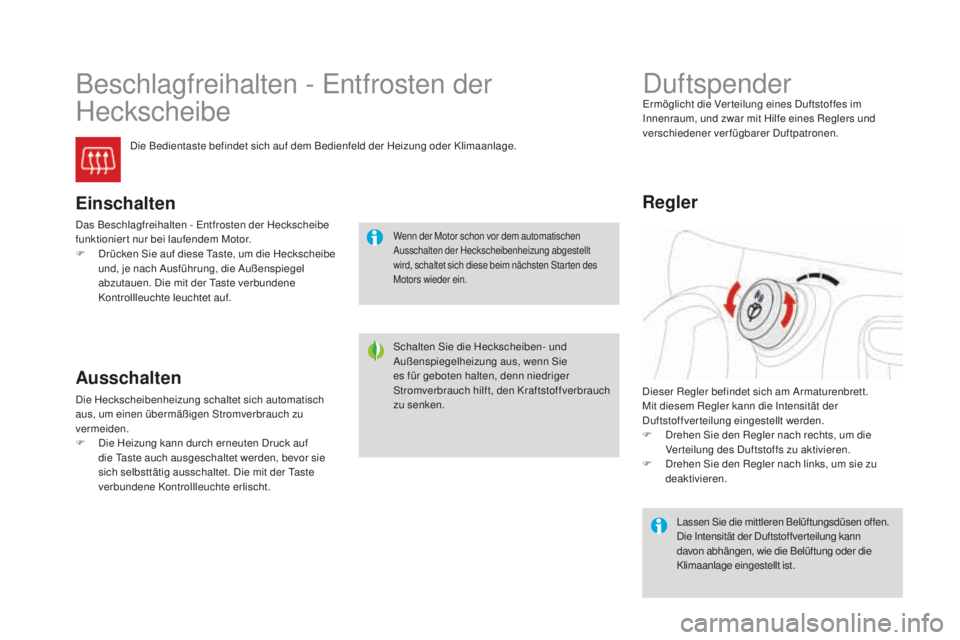 CITROEN DS3 2017  Betriebsanleitungen (in German) DS3_de_Chap03_confort_ed02-2015
Beschlagfreihalten - Entfrosten der 
Heckscheibe
Die Bedientaste befindet sich auf dem Bedienfeld der Heizung oder Klimaanlage.
Einschalten
Das Beschlagfreihalten - Ent