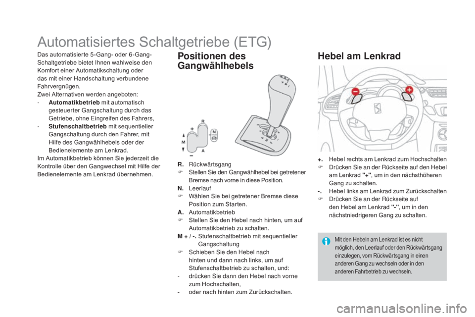 CITROEN DS3 2016  Betriebsanleitungen (in German) DS3_de_Chap04_conduite_ed01-2015
Automatisiertes Schaltgetriebe (ETG)
R. Rückwärtsgang
F  S tellen Sie den Gangwählhebel bei getretener 
Bremse nach vorne in diese Position.
N.
 Le

erlauf
F
 
W
 
