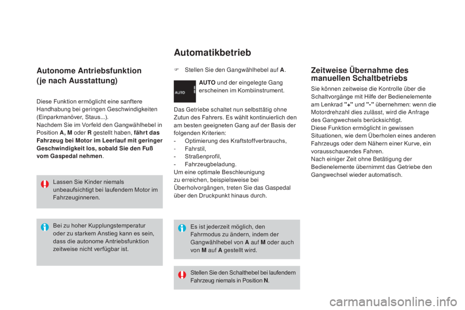 CITROEN DS3 2016  Betriebsanleitungen (in German) DS3_de_Chap04_conduite_ed01-2015
autonome ant riebsfunktion
(je nach  a
u
 sstattung)
Diese Funktion ermöglicht eine sanftere 
Handhabung bei geringen Geschwindigkeiten 
(Einparkmanöver, Staus...).
