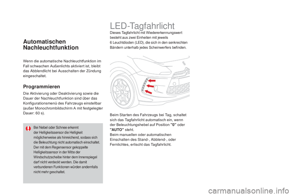 CITROEN DS3 2016  Betriebsanleitungen (in German) DS3_de_Chap05_visibilite_ed01-2015
LED-TagfahrlichtDieses Tagfahrlicht mit Wiedererkennungswert 
besteht aus zwei Einheiten mit jeweils 
6  Leuchtdioden (LED), die sich in den senkrechten 
Bändern un