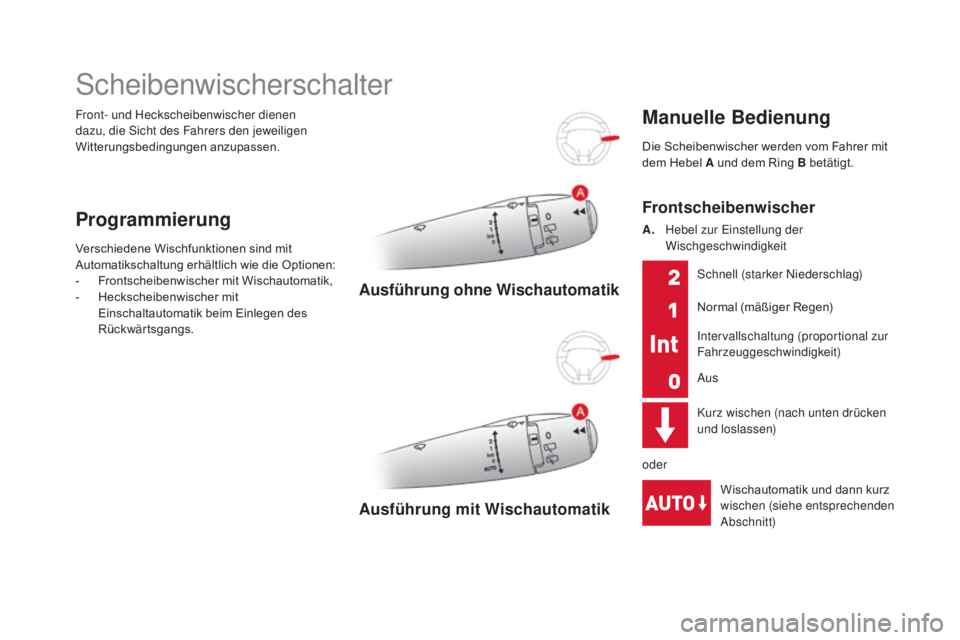 CITROEN DS3 2016  Betriebsanleitungen (in German) DS3_de_Chap05_visibilite_ed01-2015
Front- und Heckscheibenwischer dienen 
dazu, die Sicht des Fahrers den jeweiligen 
Witterungsbedingungen anzupassen.
Scheibenwischerschalter
programmierung
Verschied