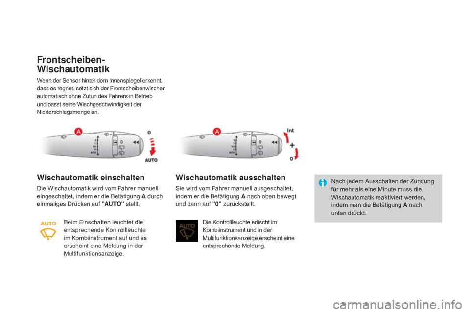 CITROEN DS3 2016  Betriebsanleitungen (in German) DS3_de_Chap05_visibilite_ed01-2015
Frontscheiben-
wi
schautomatik
Wenn der Sensor hinter dem Innenspiegel erkennt, 
dass es regnet, setzt sich der Frontscheibenwischer 
automatisch ohne Zutun des Fahr