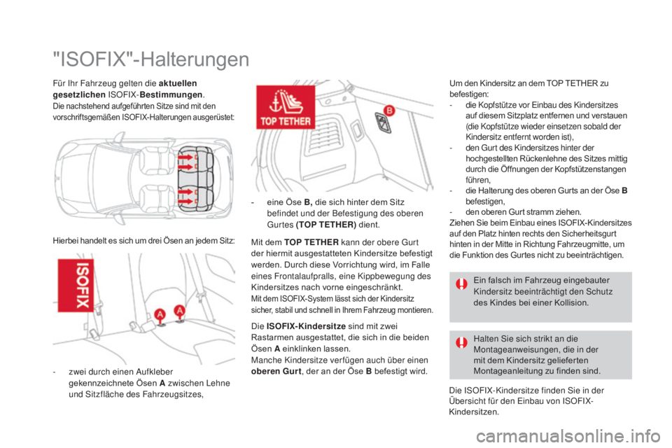 CITROEN DS3 2016  Betriebsanleitungen (in German) DS3_de_Chap07_securite-enfants_ed01-2015
Für Ihr Fahrzeug gelten die aktuellen 
gesetzlichen ISOFIX-Bestimmungen .
Die nachstehend aufgeführten Sitze sind mit den 
vorschriftsgemäßen ISOFIX-Halter