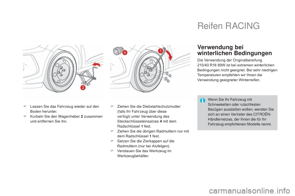 CITROEN DS3 2016  Betriebsanleitungen (in German) DS3_de_Chap08_info-pratiques_ed01-2015
F Lassen Sie das Fahrzeug wieder auf den Boden herunter.
F
 
K
 urbeln Sie den Wagenheber 2 zusammen 
und entfernen Sie ihn. F
 Z iehen Sie die Diebstahlschutzmu