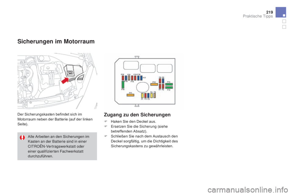 CITROEN DS3 2016  Betriebsanleitungen (in German) 219
DS3_de_Chap08_info-pratiques_ed01-2015
Sicherungen im motorraum
Der Sicherungskasten befindet sich im 
Motorraum neben der Batterie (auf der linken 
S e i te).Zugang zu den Sicherungen
F Haken Sie