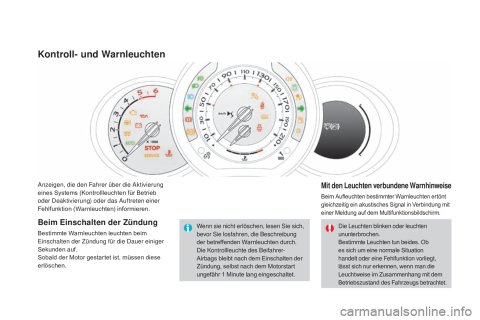 CITROEN DS3 2016 Betriebsanleitungen (in German) DS3_de_Chap01_controle-de-marche_ed01-2015
Anzeigen, die den Fahrer über die Aktivierung
eines Systems (Kontrollleuchten für Betrieb
oder Deaktivierung) oder das Auftreten einer
Fehlfunktion (War CITROEN DS3 2016 Betriebsanleitungen (in German) DS3_de_Chap01_controle-de-marche_ed01-2015
Anzeigen, die den Fahrer über die Aktivierung
eines Systems (Kontrollleuchten für Betrieb
oder Deaktivierung) oder das Auftreten einer
Fehlfunktion (War