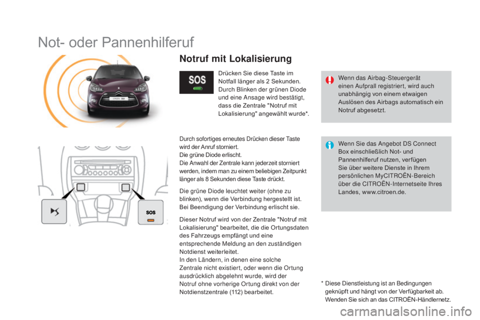 CITROEN DS3 2016 Betriebsanleitungen (in German) DS3_de_Chap11b_BTA_ed01-2015
Not- oder Pannenhilferuf
Wenn das Airbag-Steuergerät
einen Aufprall registriert, wird auch
unabhängig von einem etwaigen
Auslösen des Airbags automatisch ein
Notruf CITROEN DS3 2016 Betriebsanleitungen (in German) DS3_de_Chap11b_BTA_ed01-2015
Not- oder Pannenhilferuf
Wenn das Airbag-Steuergerät
einen Aufprall registriert, wird auch
unabhängig von einem etwaigen
Auslösen des Airbags automatisch ein
Notruf