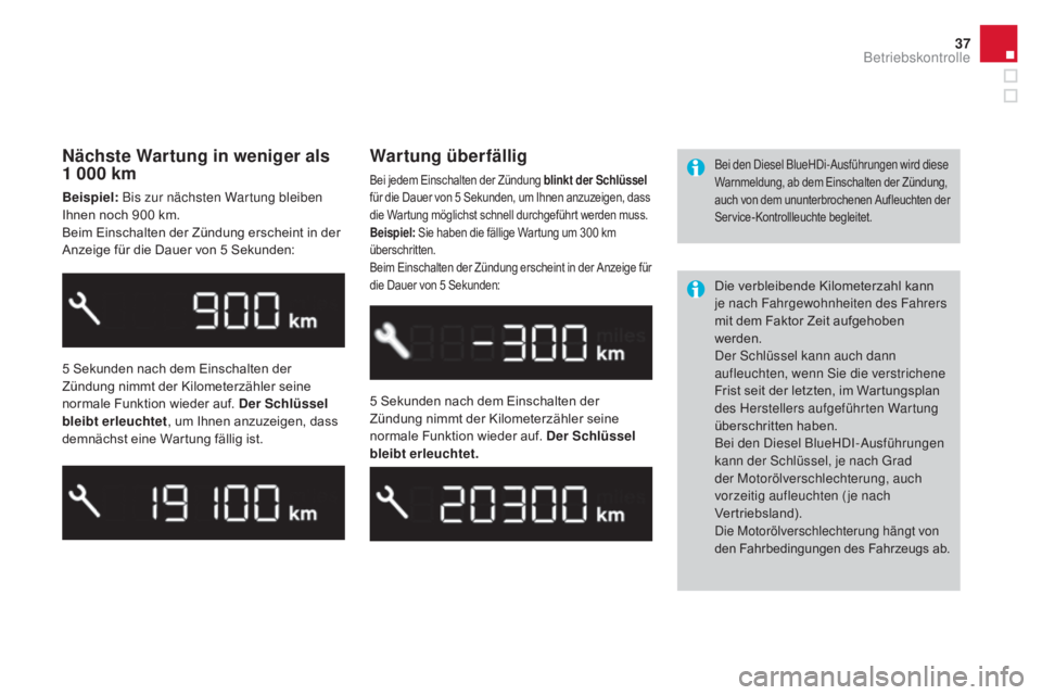 CITROEN DS3 2016 Betriebsanleitungen (in German) 37
DS3_de_Chap01_controle-de-marche_ed01-2015
Nächste wartung in weniger als
1 000 km
Beispiel: Bis zur nächsten Wartung bleiben
Ihnen noch 900 km.
Beim Einschalten der Zündung erscheint in der CITROEN DS3 2016 Betriebsanleitungen (in German) 37
DS3_de_Chap01_controle-de-marche_ed01-2015
Nächste wartung in weniger als
1 000 km
Beispiel: Bis zur nächsten Wartung bleiben
Ihnen noch 900 km.
Beim Einschalten der Zündung erscheint in der