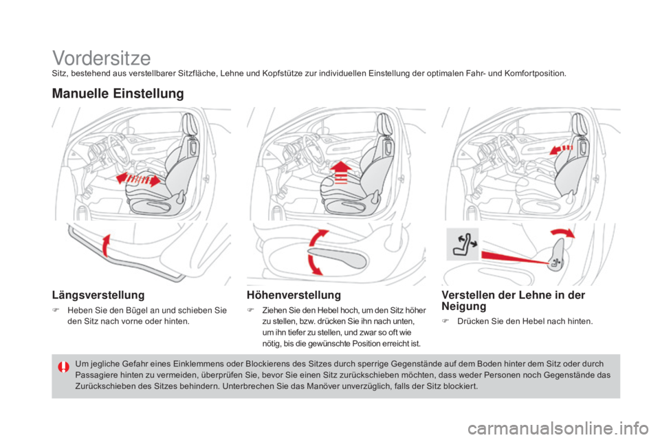 CITROEN DS3 2016  Betriebsanleitungen (in German) DS3_de_Chap03_confort_ed01-2015
VordersitzeSitz, bestehend aus verstellbarer Sitzfläche, Lehne und Kopfstütze zur individuellen Einstellung der optimalen Fahr- und Komfortposition.
manuelle Einstell