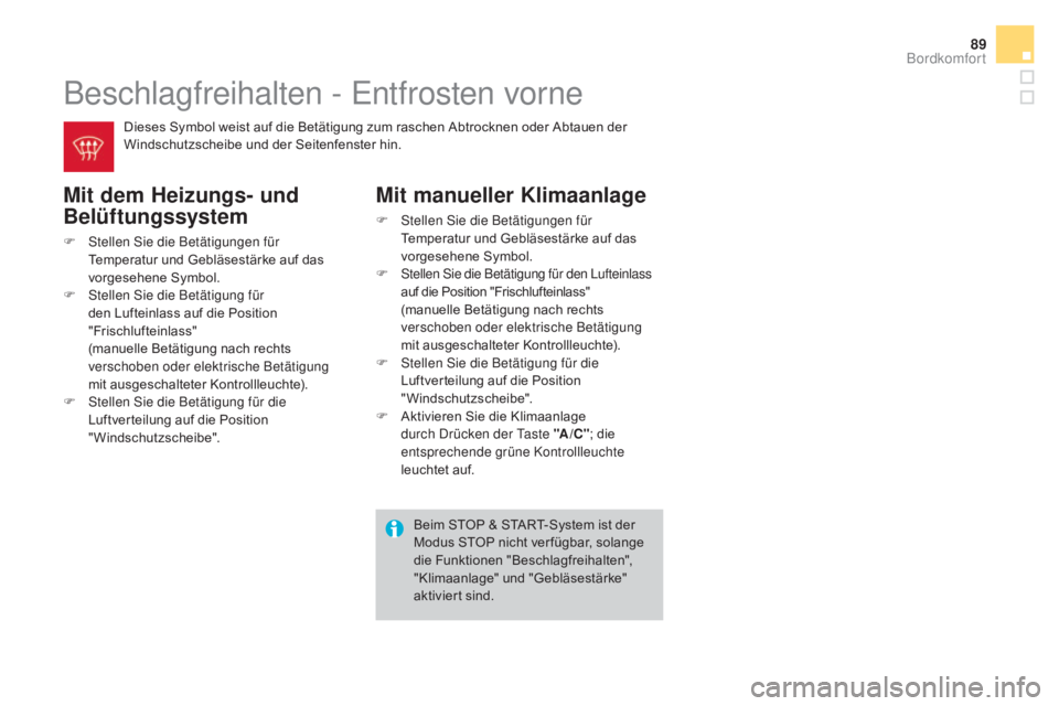CITROEN DS3 2016 Betriebsanleitungen (in German) 89
DS3_de_Chap03_confort_ed01-2015
Beschlagfreihalten - Entfrosten vorne
mit dem Heizungs- und
Be lüftungssystem
F Stellen Sie die Betätigungen für
Temperatur und Gebläsestärke auf das
vorgese CITROEN DS3 2016 Betriebsanleitungen (in German) 89
DS3_de_Chap03_confort_ed01-2015
Beschlagfreihalten - Entfrosten vorne
mit dem Heizungs- und
Be lüftungssystem
F Stellen Sie die Betätigungen für
Temperatur und Gebläsestärke auf das
vorgese
