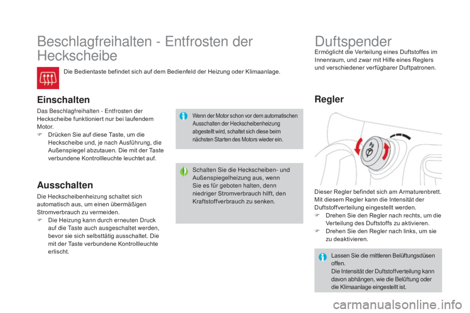 CITROEN DS3 2016 Betriebsanleitungen (in German) DS3_de_Chap03_confort_ed01-2015
Beschlagfreihalten - Entfrosten der
Heckscheibe
Die Bedientaste befindet sich auf dem Bedienfeld der Heizung oder Klimaanlage.
Einschalten
Das Beschlagfreihalten - Ent CITROEN DS3 2016 Betriebsanleitungen (in German) DS3_de_Chap03_confort_ed01-2015
Beschlagfreihalten - Entfrosten der
Heckscheibe
Die Bedientaste befindet sich auf dem Bedienfeld der Heizung oder Klimaanlage.
Einschalten
Das Beschlagfreihalten - Ent