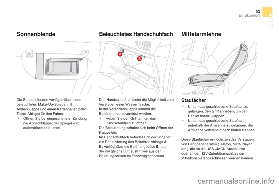 CITROEN DS3 2016 Betriebsanleitungen (in German) 93
DS3_de_Chap03_confort_ed01-2015
Die Sonnenblenden verfügen über einen
beleuchteten Make-Up-Spiegel mit
Abdeckklappe und einen Kartenhalter (oder
Ticket-Ablage) für den Fahrer.
F
Ö
ffnen Si CITROEN DS3 2016 Betriebsanleitungen (in German) 93
DS3_de_Chap03_confort_ed01-2015
Die Sonnenblenden verfügen über einen
beleuchteten Make-Up-Spiegel mit
Abdeckklappe und einen Kartenhalter (oder
Ticket-Ablage) für den Fahrer.
F
Ö
ffnen Si