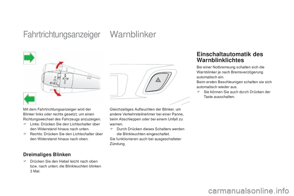 CITROEN DS3 2015  Betriebsanleitungen (in German) Fahrtrichtungsanzeiger
Mit dem Fahrtrichtungsanzeiger wird der 
Blinker links oder rechts gesetzt, um einen 
Richtungswechsel des Fahrzeugs anzuzeigen.
F 
L
 inks: Drücken Sie den Lichtschalter über