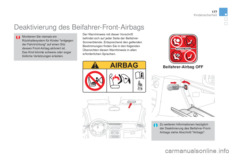 CITROEN DS3 2015  Betriebsanleitungen (in German) 177
DS3_de_Chap09_securite-enfants_ed01-2014
Deaktivierung des Beifahrer-Front-Airbags
Montieren Sie niemals ein 
Rückhaltesystem für Kinder "entgegen 
der Fahrtrichtung" auf einen Sitz 
des