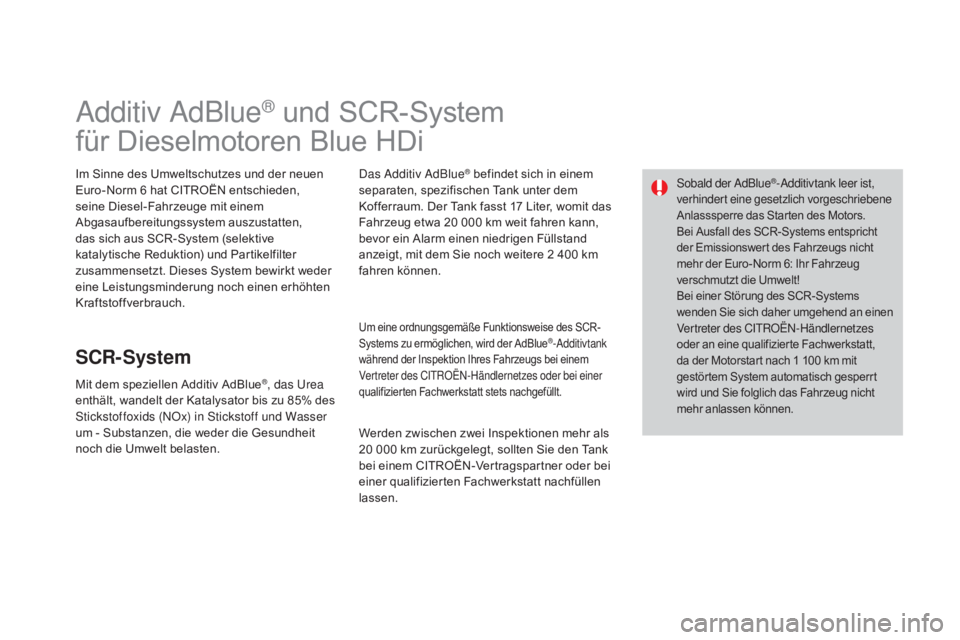 CITROEN DS3 2015 Betriebsanleitungen (in German) DS3_de_Chap10_info-pratiques_ed01-2014
Additiv AdBlue® und SCR-System
für Dieselmotoren Blue HDi
Im Sinne des Umweltschutzes und der neuen
Euro-Norm 6 hat CITROËN entschieden,
seine Diesel-Fahrze CITROEN DS3 2015 Betriebsanleitungen (in German) DS3_de_Chap10_info-pratiques_ed01-2014
Additiv AdBlue® und SCR-System
für Dieselmotoren Blue HDi
Im Sinne des Umweltschutzes und der neuen
Euro-Norm 6 hat CITROËN entschieden,
seine Diesel-Fahrze