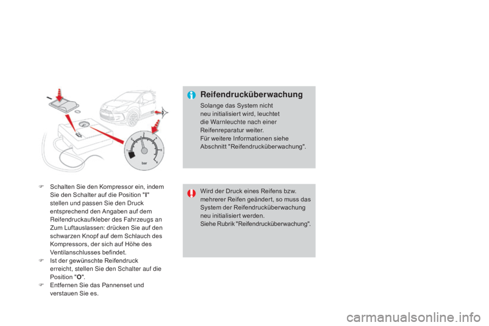 CITROEN DS3 2015  Betriebsanleitungen (in German) DS3_de_Chap10_info-pratiques_ed01-2014
F Schalten Sie den Kompressor ein, indem Sie den Schalter auf die Position   "I" 
stellen und passen Sie den Druck 
entsprechend den Angaben auf dem 
Rei